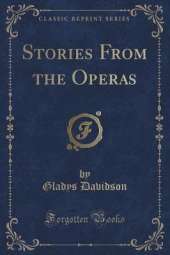 Stories From the Operas (Classic Reprint)