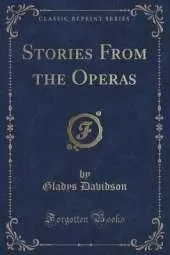 Stories From the Operas (Classic Reprint)