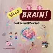 Hello, Brain!: Meet The Boss Of Your Body! A Fun Anatomy Book For Kids Aged 3-8