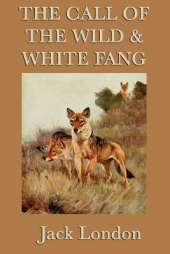 The Call of the Wild & White Fang: Two Classic Tales of the Wild and Survival