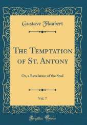 The Temptation of St. Antony, Vol. 7: Or, a Revelation of the Soul (Classic Reprint)