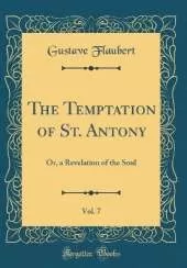 The Temptation of St. Antony, Vol. 7: Or, a Revelation of the Soul (Classic Reprint)