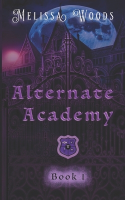 Alternate Academy: Alternate Academy Book 1