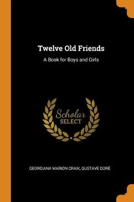 Twelve Old Friends: A Book for Boys and Girls