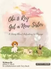 Obi & Rey Get a New Sister: A Story About Adjusting to Change