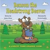 Benson the Headstrong Beaver: A Forest Town Friends Book