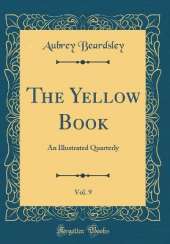 The Yellow Book, Vol. 9: An Illustrated Quarterly (Classic Reprint)