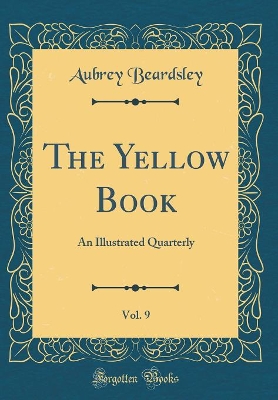 The Yellow Book, Vol. 9: An Illustrated Quarterly (Classic Reprint)