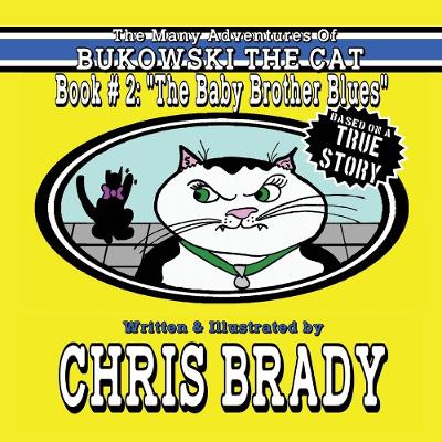 The Many Adventures of Bukowski The Cat: Book # 2: "The Baby Brother Blues"