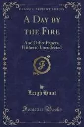 A Day by the Fire: And Other Papers, Hitherto Uncollected (Classic Reprint)