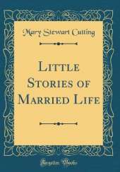 Little Stories of Married Life (Classic Reprint)