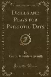 Drills and Plays for Patriotic Days (Classic Reprint)