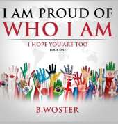 I Am Proud of Who I Am: I hope you are too (Book One)