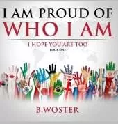 I Am Proud of Who I Am: I hope you are too (Book One)