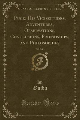 Puck: His Vicissitudes, Adventures, Observations, Conclusions, Friendships, and Philosophies, Vol. 2 of 3 (Classic Reprint)