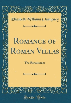 Romance of Roman Villas: The Renaissance (Classic Reprint)