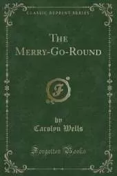 The Merry-Go-Round (Classic Reprint)