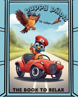 Puppy pilots to color: The book to relax