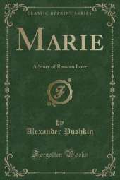 Marie: A Story of Russian Love (Classic Reprint)