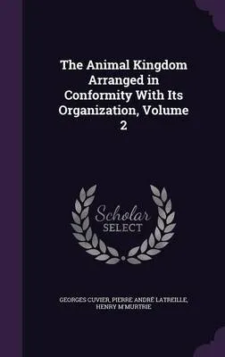 The Animal Kingdom Arranged in Conformity with Its Organization, Volume 2