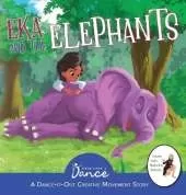 Eka and the Elephants: A Dance-It-Out Creative Movement Story for Young Movers