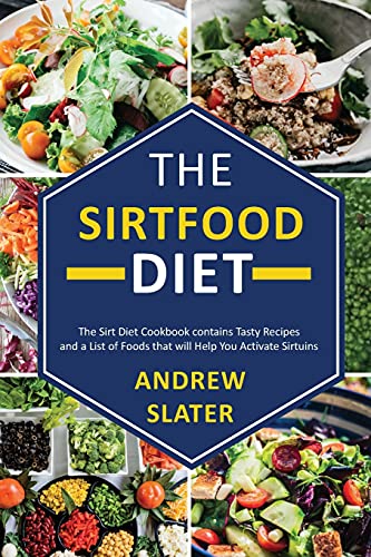 The Sirtfood Diet: The Sirt Diet Cookbook contains Tasty Recipes and List of Foods that will Help you Activate Sirtuins.