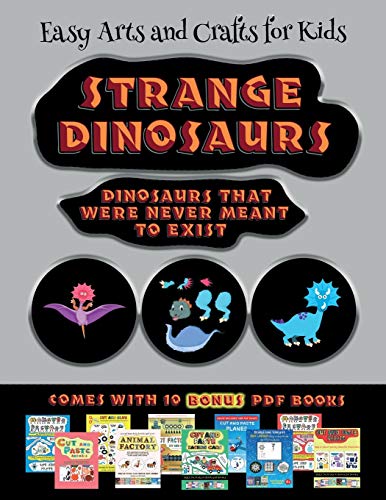 Easy Arts and Crafts for Kids (Strange Dinosaurs - Cut and Paste): This book comes with a collection of downloadable PDF books that will help your child make an excellent start to his/her education. Books are designed to improve hand-eye coordination, de