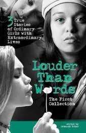 Louder Than Words: the First Collection: The First Collection : Three True Stories of Ordinary Girls with Extraordinary Lives