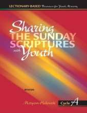 Sharing the Sunday Scriptures with Youth: Cycle A: Lectionary-Based Resources for Youth Ministry