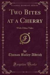 Two Bites at a Cherry: With Other Tales (Classic Reprint)
