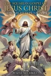 The Aquarian Gospel of Jesus Christ: The Archetype Saga #1