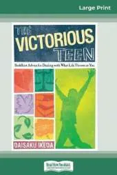 The Victorious Teen: Buddhist Advice for Dealing With What Life Throws at You (16pt Large Print Edition)