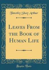 Leaves From the Book of Human Life (Classic Reprint)
