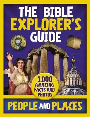 The Bible Explorer's Guide People and Places: 1,000 Amazing Facts and Photos