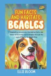 Fun Facts and Habitats: Beagle Dogs: Imaginative adventures, fascinating facts, and hands-on activities about Beagles through the eyes of Buddy the Beagle Dog