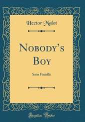 Nobodys Boy: Sans Famille (Classic Reprint)