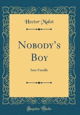 Nobodys Boy: Sans Famille (Classic Reprint)