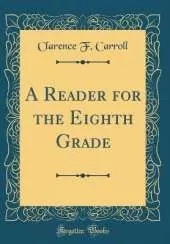 A Reader for the Eighth Grade (Classic Reprint)