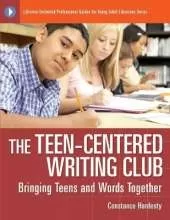 The Teen-Centered Writing Club: Bringing Teens and Words Together