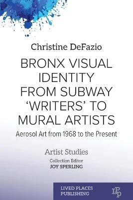 Bronx Visual Identity from Subway 'Writers' to Mural Artists: Aerosol Art from 1968 to the Present