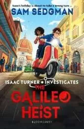 The Galileo Heist: The exhilarating action-packed mystery series where science meets adventure from Sam Sedgman