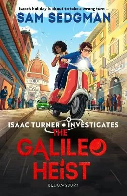 The Galileo Heist: The exhilarating action-packed mystery series where science meets adventure from Sam Sedgman