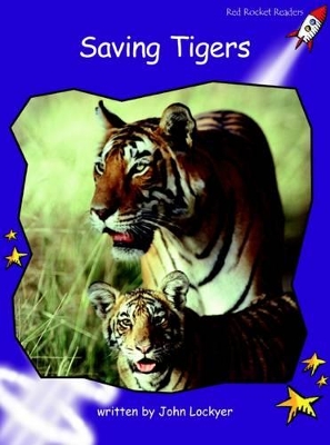 Red Rocket Readers: Fluency Level 3 Non-Fiction Set B: Saving Tigers (Reading Level 19/F&P Level K)