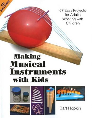 Making Musical Instruments with Kids: 67 Easy Projects for Adults Working with Children