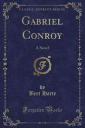 Gabriel Conroy: A Novel (Classic Reprint)