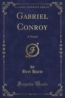 Gabriel Conroy: A Novel (Classic Reprint)