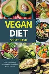 Vegan Diet: Maintain a Healthy Vegan Diet with Credible Recipes for Good Health for Beginners and Dummies