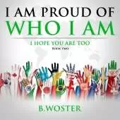 I Am Proud of Who I Am: I hope you are too (Book Two)