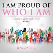 I Am Proud of Who I Am: I hope you are too (Book Six)