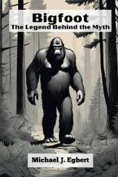 Bigfoot: The Legend Behind the Myth